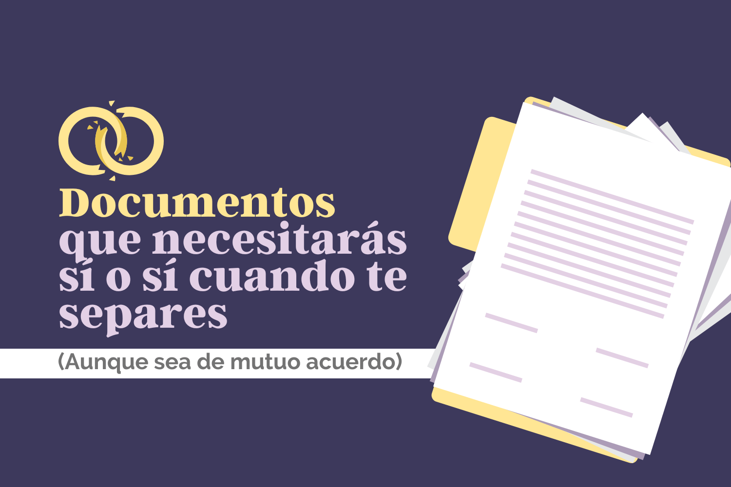 Documentos que necesitarás sí o sí cuando te separes